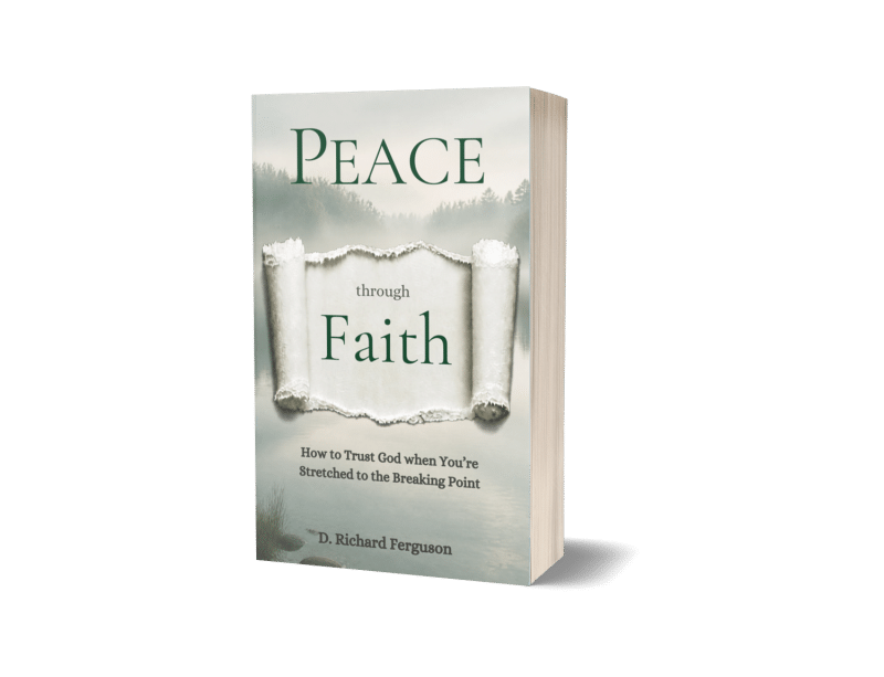 Peace through Faith: How to Trust God when You’re Stretched to the Breaking Point